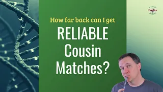 How Far Distant Can I Expect Reliable DNA Matches? | Genetic Genealogy