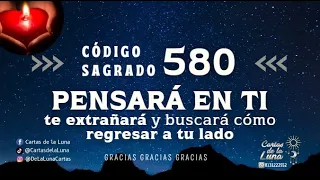 Pensará en ti, te extrañará y buscará como regresar a tu lado. Activación de Código Sagrado 580