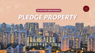 CPF Matters | Ep 8: Pledge Property