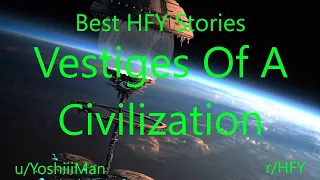 Best HFY Reddit Stories: Vestiges Of A Civilization