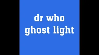 Dr Who Ghost Light Commentary