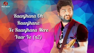 LYRICS : Raanjhana - Arijit Singh | Asad Khan | Raqueeb Alam | Hina Khan | Priyank Sharmaaa |