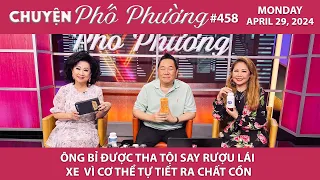 Chuyện Phố Phường #458 | ÔNG BỈ ĐƯỢC THA TỘI SAY RƯỢU LÁI XE  VÌ CƠ THỂ TỰ TIẾT RA CHẤT CỒN |4/29/24