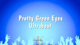 Pretty Green Eyes - Ultrabeat (Karaoke Version)