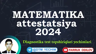 Matematika attestatsiya 2024 | Diagnostika test topshiriqlari yechimlari