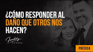 Freddy DeAnda - ¿Cómo responder al daño que otros nos hacen?