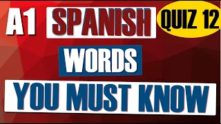 NEW QUIZ 12  | A1-BEGINNER | TEST YOUR SPANISH LEVEL | 100 WORDS TO FIND SPAN. to ENG. | VOCABULARY