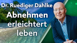 Abnehmen – erleichtert leben - Dr. Ruediger Dahlke