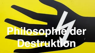 PHILOSOPHIE DER DESTRUKTION