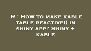 R : How to make kable table reactive() in shiny app? Shiny + kable