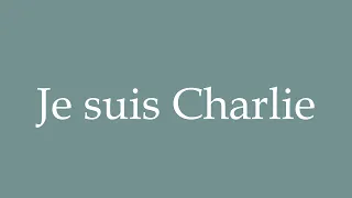 How to Pronounce ''Je suis Charlie'' (I am Charlie) Correctly in French