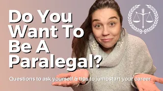Do You Want To Be A Paralegal? Questions to ask yourself & tips to jumpstart your Paralegal career.