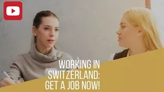 Working in Switzerland: Get a job now!