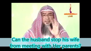 Can the husband stop his wife from meeting with her parents or family? - Assim al hakeem