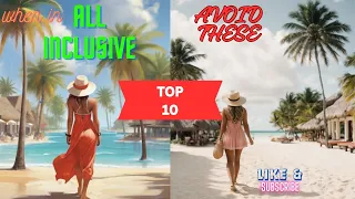 "I Wish I Knew Before" All Inclusive Resorts MY TOP 10 LIST TO AVOID |  All Inclusive MISTAKES