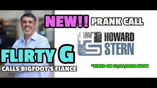 Howard Stern Prank Call: NEW!! 'Flirty G' Calls Bigfoots Fiance