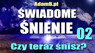 Świadome Sny 02 - Czy teraz śnisz? | (Prezentacja - YouTube może umieścić reklamy w trakcie)