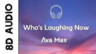 Ava Max - Who's Laughing Now (8D Audio) | Official Audio