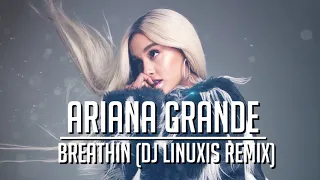 Ariana Grande - Breathin (DJ Linuxis Remix)