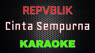 Repvblik - Cinta Sempurna [Karaoke] | LMusical