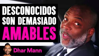 Desconocidos Son Demasiado AMABLES | Dhar Mann