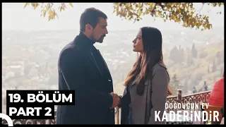 Doğduğun Ev Kaderindir 19. Bölüm Part 2