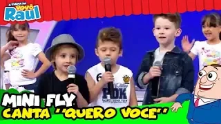 MINI FLY - "QUERO VOCÊ" NO PALCO DO PROGRAMA RAUL GIL!