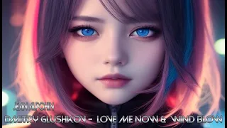 Dmitry Glushkov -  Love Me Now & Wind Blow ( Trance Deep Mix 2024 Dj Jean Alpohin )