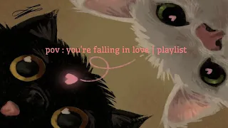 pov: you're falling in love | playlist