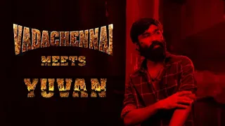 Vadachennai Meets Yuvan | Vetri Maaran | Dhanush | Tribute | DC Creation | Maddy