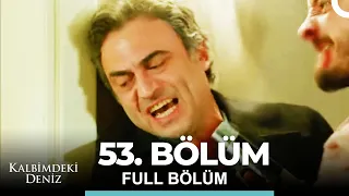 Kalbimdeki Deniz 53. Bölüm