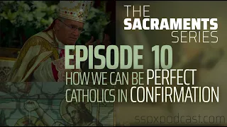 Sacraments #10: How We Can Be Perfect Catholics in Confirmation w/ Fr. Goldade