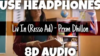 Liv In (Resso Ad) | Prem Dhillon | 8D Audio - U Music Tuber 🎧