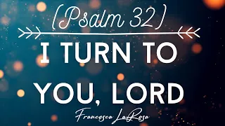 Psalm 32 - I Turn To You, Lord - Francesca LaRosa (Lyric Video)