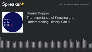 The Importance of Knowing and Understanding History Part 1