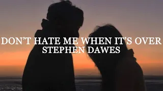 Stephen Dawes - Don't Hate Me When It's Over (lyrics)