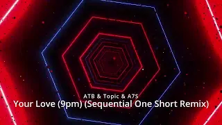 ATB and Topic and A7S - Your Love (9pm) (Sequential One Short Remix)