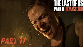 The Last of Us Part II Remastered Gameplay Walkthrough Part 17 - Abby vs The Scars (PS5)