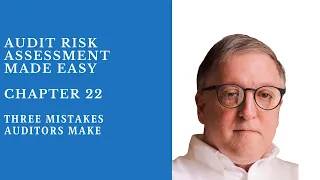 Three Mistakes Auditors Make - Chapter 22 - Audit Risk Assessment Made Easy