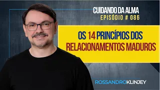 Os 14 princípios dos Relacionamentos Maduros. | Cuidando da Alma #Episódio 86
