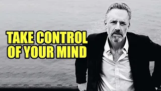 TAKE CONTROL OF YOUR MIND - Jordan Peterson (Best Motivational Speech)