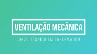 Ventilação mecânica - Curso Técnico em Enfermagem