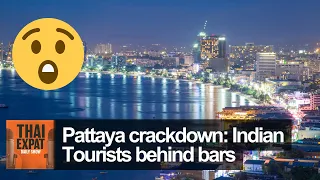 Pattaya crackdown: Indian Tourists behind bars in Thailand!