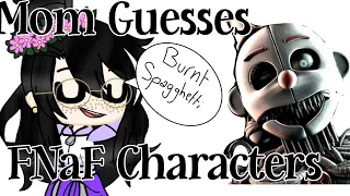 Mom Guesses Some FNaF Characters [] based on mom's information [] Gacha Club