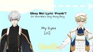 Obey Me! Lyric ‘Prank’? [1/1] My Eyes (Dr.Horrible’s Sing Along Blog) - SilviaHQ texts