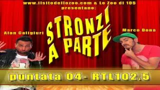 STRONZI A PARTE PUNTATA 04-RTL102.5