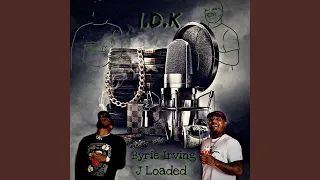 I.D.K (feat. J Loaded)