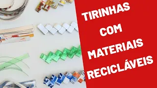 TIRINHAS com MATERIAIS RECICLÁVEIS