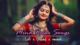 Mind Relax Lofi Mashup 2023 || Lofi x Slowed x Reverb || Bollywood Love Mashup || 2023 Lofi