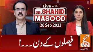 LIVE With Dr. Shahid Masood | Decisions Day! | 26 SEP 2023 | GNN